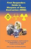 First Responders Guide to Weapons of Mass Destruction (WMD): Practical Techniques and Procedures for Responding to a Terrorist Incident Involving WMD
