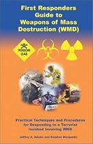 First Responders Guide to Weapons of Mass Destruction (WMD): Practical Techniques and Procedures for Responding to a Terrorist Incident Involving WMD