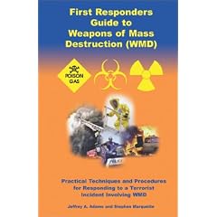 First Responders Guide to Weapons of Mass Destruction (WMD): Practical Techniques and Procedures for Responding to a Terrorist Incident Involving WMD
