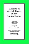 The International Jew: Aspects Of Jewish Power In The United States