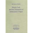 Moses, God and the Dynamics of Intercessory Prayer: A Study of Exodus 32-34 and Numbers 13-14 (Forschungen Zum Alten... by  Michael Widmer