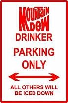 MOUNTAIN DEW DRINKER PARKING street sign