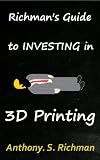 Richman's Guide To Investing In 3D Printing
