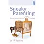 Sneaky Parenting: Smart Shortcuts to Happy Families