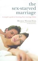 The Sex-starved Marriage: A Couple's Guide to Boosting Their Marriage Libido