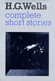 Complete Short Stories of H. G. Wells