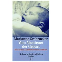 Vom Abenteuer der Geburt. Die letzten Landhebammen erz�hlen.