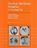 Nuclear Medicine: A Teaching File (Radiology Teaching File Series)