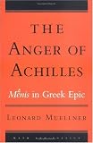 The Anger Of Achilles: Menis In Greek Epic (Myth and Poetics)