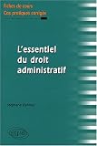 L essentiel du droit administratif : fiches de cours et cas pratiques corrigés
