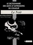 Revue CNRS  / Le dictionnaire des mots et expressions de couleur XXe-XXIe siècle : Le Noir