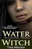 Water Witch (a new adult novel of fantasy, magic, and romance ) (Elemental Magic Series)