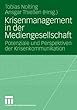 Krisenmanagement in der Mediengesellschaft: Potenziale und Perspektiven der Krisenkommunikation