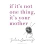 If it's Not One Thing it's Your Mother von Julia Sweeney