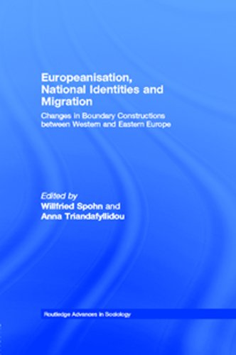 Europeanisation, National Identities and Migration: Changes in Boundary Constructions between Western and Eastern Europe (Routledge Advances in Sociology)