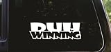 DUH... WINNING! funny die cut Charlie Sheen vinyl decal / sticker