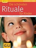 Die sch�nsten Rituale f�r Kinder (GU Ratgeber Kinder) - Catharina Salamander