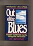 Out of the Blues: From Depression to Renewed Vitality : Strategies That Work to Get You Through the Down Times