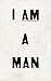 I AM A MAN: Journal