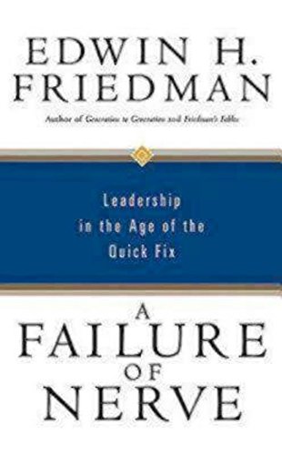 A Failure of Nerve: Leadership in the Age of the Quick Fix