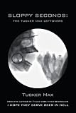 Sloppy Seconds: The Tucker Max Leftovers