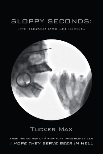 Sloppy Seconds: The Tucker Max Leftovers