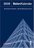 Beton-Kalender 2009 / Tl. 1 und Tl. 2: Schwerpunkte: Konstruktiver Hochbau - Aktuelle Massivbaunormen: 2009