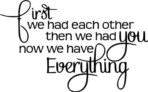 FIRST WE HAD EACH OTHER THEN WE HAD YOU NOW WE HAVE EVERYTHING Inspirational Family Nursery Vinyl Wall Art Vinyl Wall Art Saying Quote Decal Graphics Matte Black