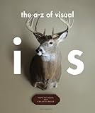 The A - Z of Visual Ideas: How to Solve any Creative Brief