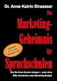 Das Marketing-Geheimnis für Sprachschulen: Wie Sie in 12 einfachen Schritten Ihren Umsatz steigern - auch ohne BWL-Studium oder Marketing-Budget