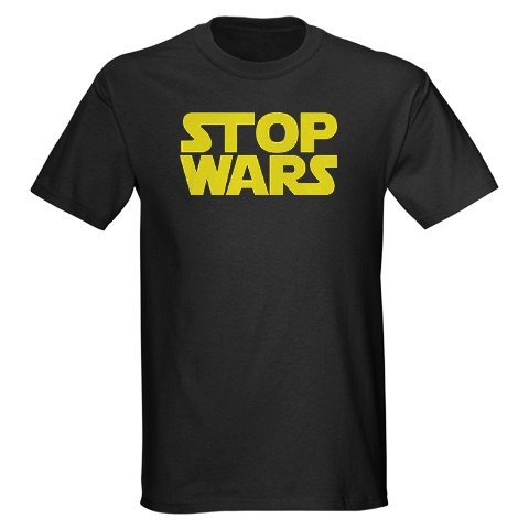 Stop Wars Black T-Shirt Politics / government Dark T-Shirt by CafePress