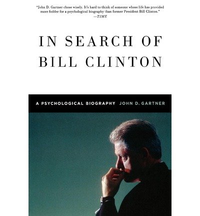 [(In Search of Bill Clinton: A Psychological Biography )] [Author: John Gartner] [Sep-2009]