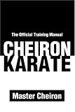 Cheiron Karate: The Official Training Manual