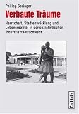 Produkt-Bild: Verbaute Tr&auml;ume. Herrschaft, Stadtentwicklung und Lebensrealit&auml;t in der sozialistischen Industriestadt Schwedt