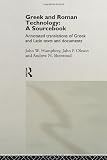 Greek and Roman Technology: A Sourcebook: Annotated Translations of Greek and Latin Texts and Documents (Routledge Sourcebooks for the Ancient World)