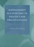 Management Accounting in Health Care Organizations