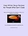 Easy Winter Soup Recipes for People Who Can't Cook: Easy to Prepare Winter Soup Recipes to Warm Your Insides on a Cold Day