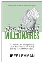 The Frugal Millionaires - 70 millionaires anonymously share their ideas about money to help each oth The Frugal Millionaires - 70 millionaires anonymously share their ideas about money to help each oth