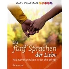 Die f�nf Sprachen der Liebe: Wie Kommunikation in der Ehe gelingt