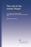 The call of the snowy Hispar: a narrative of exploration and mountaineering on the northern frontier of India