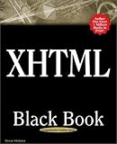 XHTML Black Book: A Complete Guide to Mastering XHTML