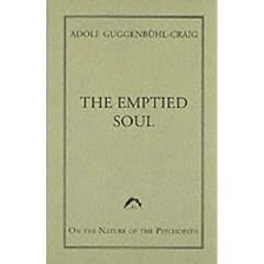 The Emptied Soul: On the Nature of the Psychopath (Classics in Archetypal Psychology)