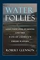 Water Follies: Groundwater Pumping And The Fate Of America's Fresh Waters