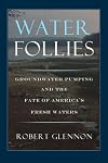 Water Follies: Groundwater Pumping And The Fate Of America'S Fresh Waters