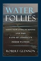Water Follies: Groundwater Pumping And The Fate Of America's Fresh Waters