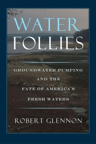 Water Follies: Groundwater Pumping And The Fate Of America's Fresh Waters