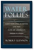 Water Follies: Groundwater Pumping And The Fate Of America's Fresh Waters