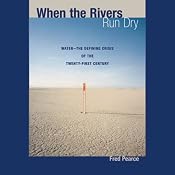 When the Rivers Run Dry: Water - The Defining Crisis of the Twenty-first Century | [Fred Pearce]