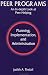 Peer Programs: An In-depth Look at Peer Helping - Planning, Implementation and Administration