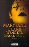 Wenn die Maske f&auml;llt - Mary J. Clark
